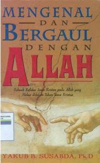 Mengenal Dan Bergaul dengan Allah: Sebuah Refleksi Iman Kristen Pada Allah Yang Hidup Didalam Tuhan Yesus Kristus