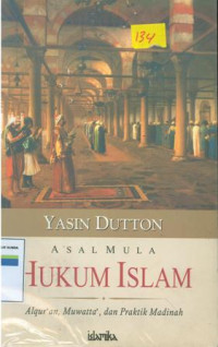 Image of Asal Mula Hukum Islam: Alqur'an, Muwatta, Dan Praktik Madinah