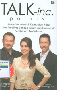 Talk-inc Point: Kekuatan Mental, Ketepatan Kata, Dan Totalitas Bahasa Tubuh Untuk Menjadi Pembicara Profesional