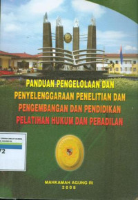 Panduan Pengelolaan Dan Penyelenggaraan Penelitian Dan Pengembangan Dan Pendidikan Pelatihan Hukum Dan Peradilan