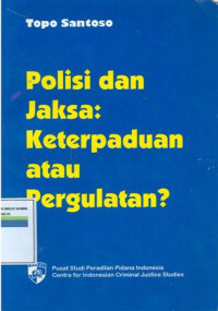 Polisi Dan Jaksa: Keterpaduan Atau Pergulatan?