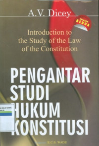 Introduction To The Study Of The Law Of The Constitution: Pengantar Studi Hukum Konstitusi