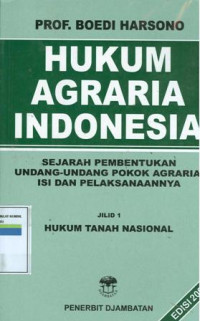 Hukum Agraria Indonesia: Sejarah Pembentukan Undang-Undang Pokok Agraria, Isi Dan Pelaksanaannya; Jilid 1 Hukum Tanah Nasional