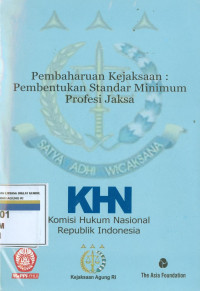 Image of PENELITIAN PEMBAHARUAN KEJAKSAAN : PEMBENTUKAN STANDAR MINIMUM PROFESI JAKSA (KERJASAMA KOMISI HUKUM NASIONAL MASYARAKAT PEMANTAU PERADILAN INDONESIA FAKULTAS HUKUM UNI