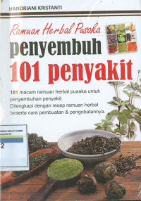 Image of Rumah herbal pusaka penyembuhan 101 penyakit : 101 macam ramuan herbal pusaka  untuk penyembuhan penyakit dilengkapi dengan resep ramuan herbal beserta cara pembuatan & pengobatannya.