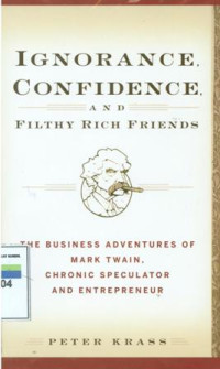 Image of Ignorance Confidence And Filthy Rich Friends : The Business Adventure Of Mark Twain, Chronic Speculator