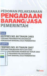 Image of Pedoman pelaksanaan pengadaan barang/ jasa pemerintah:dari keppres nomor 80 tahun 2003 tentang pedoman pelaksanaan pengadaan barang/jasa pemerintah sampai keppres nomor 95 tahun 2007 tentang perubahan ketujuh atas keputusan presiden nomor 80 tahun 2003 tentang pedoman pelaksanaan pengadaan barang/jasa pemerintah
