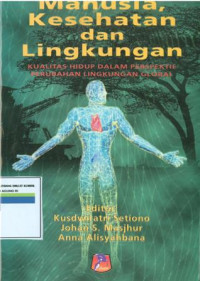 Manusia, kesehatan dan lingkungan : kualitas hidup dalam perspektif perubahan lingkungan global