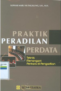 Praktik Peradilan Perdata: Teknis Menangani Perkara Di Pengadilan
