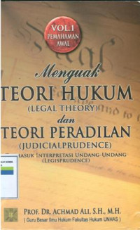 menguak teori hukum ( legal theory ) dan teori peradilan ( judicialprudence ) : termasuk interprestasi undang undang ( Legisprudence )