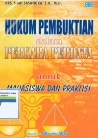 Hukum pembuktian dalam perkara perdata untuk mahasiswa dan praktisi