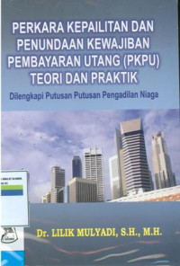 Perkara kepailitan dan penundaan kewajiban pembayaran utang (PKPU)teori dan praktek:dilengkapi putusan-putusan pengadilan niaga