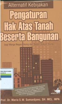 Pengaturan Hak Atas Tanah Beserta Bangunan: Bagi Warga Negara Asing Dan Badan Hukum Asing