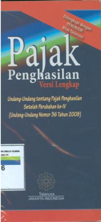 Pajak Penghasilan: Undang-Undang Tentang Pajak Penghasilan Setelah Perubahan Ke-IV (Undang-Undang Nomor 36 Tahun 2008)