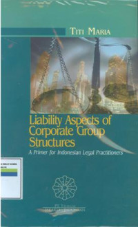 Liability Aspects Of Corporate Group Structures: A Primer For Indonesia Legal Practitioners