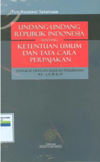 Undang-Undang Republik Indonesia Tentang Ketentuan Umum Dan Tata Cara Perpajakan: Lengkap Dengan Sejarah Perubahan Ke I, II, III dan IV