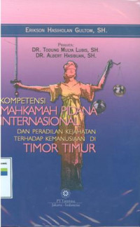 Kompetensi mahkamah pidana internasional dan peradilan kejahatan terhadap kemanusian di Timor Timur