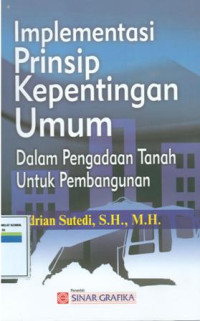 Implementasi Prinsip Kepentingan Umum: Dalam Pengadaan Tanah Untuk Pembangunan
