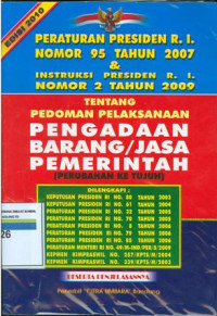 Image of Peraturan Presiden Republik Indonesia nomor 95 Tahun 2007 dan instruksi Presiden  RI nomor 2 Tahun 2009 tentang pedoman pelaksanaan pengadaan barang/jasa pemerintah
