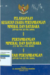 Image of Pelaksanaan kegiatan usaha pertambangan mineral dan batubara (PP RI No.23 Th 2010),pertambangan mineral dan batubara (UU RI No.4 Th 2009),wilayah pertambangan ((PP RI No.22 Th 2010).