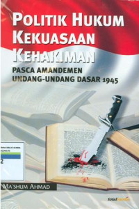 Image of Politik hukum kekuasaan kehakiman pasca amandemen undang-undang dasar 1945