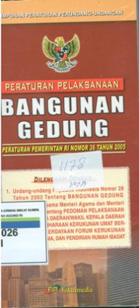 Himpunan Peraturan Perundang-Undangan Peraturan Pelaksanaan Bangunan Gedung: Peraturan Pemerintah RI Nomor 36 tahun 2005