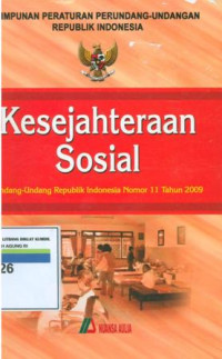 Himpunan Peraturan Perundang-Undangan Republik Indonesia Kesejahteraan Sosial: Undang-Undang Republik Indonesia Nomor 11 Tahun 2009