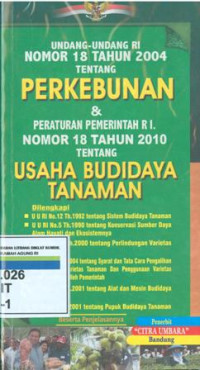 Image of Undang -undang RI Nomor 18 tahun 2004 tentang perkebunan dan peraturan pemerintah RI nomor 18 tahun 2010 tentang usaha budidaya tanamanan