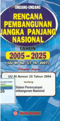 Undang-Undang Rencana Pembangunan Jangka Panjang Nasional Tahun 2005-2025 (UU RI No.17 Th.2007)