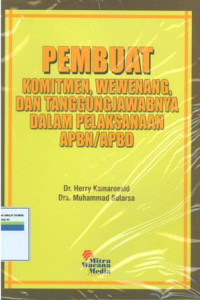 Image of Pembuat komitmen,wewenang,dan tanggungjawabnya dalam pelaksanaan APBN/APBD