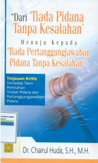 Dari tiada pidana tanpa kesalahan menuju kepada tiada pertanggungjawaban pidana tanpa kesalahan