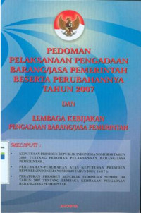 Image of Pedoman pelaksanaan pengadaan barang/jasa pemerintah beserta perubahannya tahun 2007 dan lembaga kebijakan pengadaan barang/jasa pemerintah.