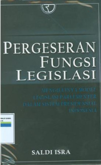 Image of Pergeseran fungsi legislasi:menguatnya model legislasi parlementer dalam sistem presidensial Indonesia.