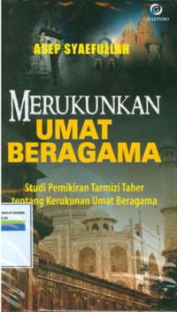 Merukunkan umat beragama:studi pemikiran tarmizi taher tentang kerukunan umat beragama