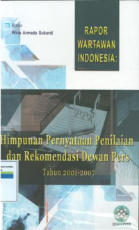 Image of Rapor Wartawan Indonesia: Himpunan Pernyataan Penilaian Dan Rekomendasi Dewan Pers Tahun 2001-2007.