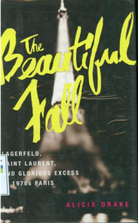 Image of The Beautiful Fall: Lagerfeld, Saint Laurent, And Glorious Excess In 1970s Paris