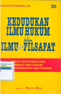Image of Kedudukan ilmu hukum dalam ilmu dan filsafat sebuah eksplorasi awal menuju ilmu hukum yang integralistik dan otonom