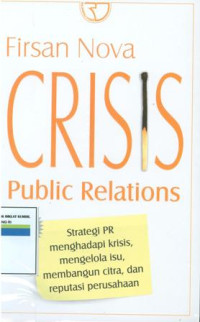 Image of Crisis public relations strategi PR menghadapi krisis,mengelola isu,membangun citra,dan reputasi perusahaan