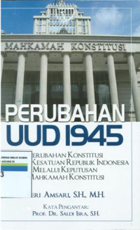 Image of Perubahan UUD 1945 perubahan konstitusi kesatuan Republik Indonesia melalui keputusan Mahkamah konstitusi