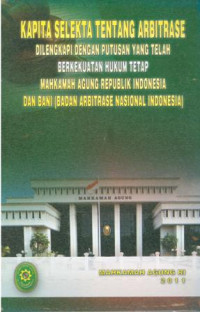Kapita selekta tentang arbitrase : dilengkapi dengan putusan yang telah berkekuatan hukum tetap mahkamah agung republik indonesia dan bani