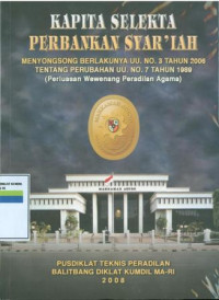 Kapita selekta perbankan syar'iah : menyongsong berlakunya uu. no.3 tahun 2006 tentang perubahan uu. no. 7 tahun 1989 (perluasan wewenang peradilan agama)