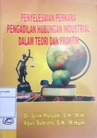 Penyelesaian perkara pengadilan hubngan industrial dalam teori dan praktik