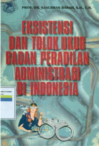 Eksistensi dan tolok ukur badan peradilan administrasi di indonesia