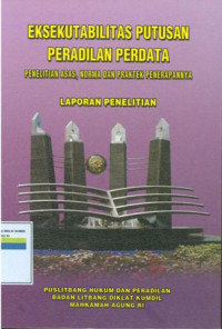 Eksekutabilitas Putusan Peradilan Perdata (Penelitian Asas, Norma Dan Praktek Penerapannya)