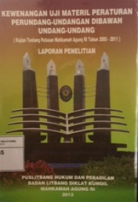 Image of Kewenangan uji materil peraturan perundang undangan dibawah undang-undang : Laporan penelitian