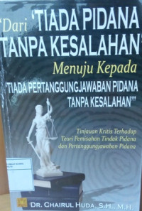 Image of Dari tiada pidana tanpa kesalahan menuju kepada tiada pertanggungjawaban pidana tanpa kesalahan : tinjauan kritis terhadap teori pemisahan tindak pidana dan pertanggungjawaban pidana tinjauan kritis terhadap teori pemisahan tindak pidana dan pertanggungjawaban pidana