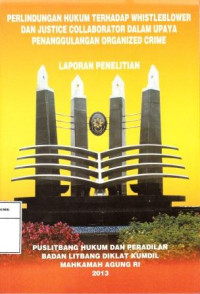 Perlindungan hukum terhadap whistleblower dan justice collaborator dalam upacya penanggulangan organized crime : laporan penelitian