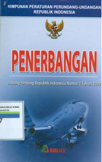 Himpunan peraturan perundang-undangan penerbangan : undang-undang Republik Indonesia Nomor 1 Tahun 2009