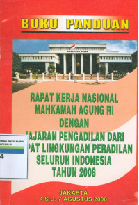 Image of Buku panduan: rapat kerja nasional Mahkamah Agung RI dengan jajaran pengadilan dari empat lingkungan peradilan seluruh Indonesia tahun 2008