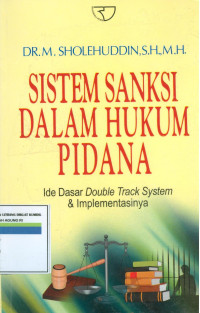 Sistem Sanksi Dalam Hukum Pidana: Ide Dasar Double Track System & Implementasinya